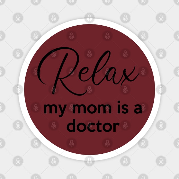 Relax my mom is a Doctor Magnet by Inspire Creativity